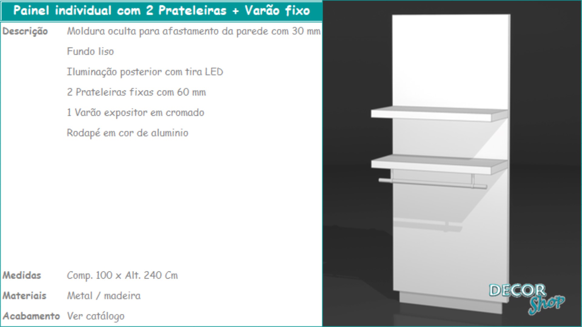 1 - Painel individual 2 prateleiras + Varão fixo